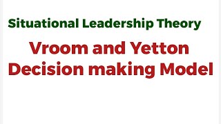 Situational Leadership Theories Vroom and Yetton Decision making Model [upl. by Reamonn]