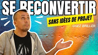 📕GUIDE SE RECONVERTIR SANS IDÉES DE PROJET  7 astuces [upl. by Aitnahs]