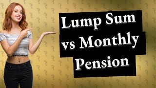 What is the difference between a lump sum and a monthly pension [upl. by Legra]