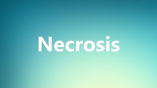 Necrosis  Medical Meaning and Pronunciation [upl. by Rehttam]