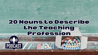 Podcast 20 Nouns to Describe the Teaching Profession [upl. by Iramo]