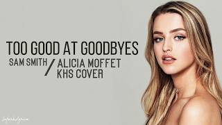 Too Good At Goodbyes  SAM SMITH  Alicia Moffet amp KHS Cover Lyrics [upl. by Rossi]