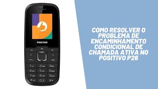 Como resolver o problema de encaminhamento condicional de chamada ativa no Positivo P26 [upl. by Otes]