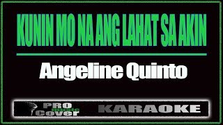 Kunin Mo Na Ang Lahat Sa Akin  ANGELINE QUINTO KARAOKE [upl. by Stoops]