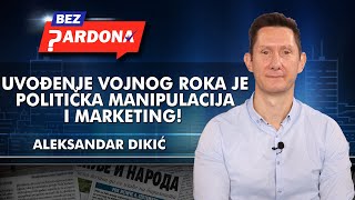 Aleksandar Dikić  Uvođenje vojnog roka je politička manipulacija i marketing [upl. by Boykins]