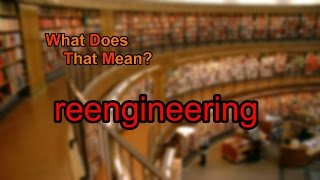 What does reengineering mean [upl. by Tracay679]