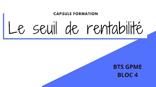 BTS GPME  Bloc 4  Calculer un seuil de rentabilité [upl. by Ahouh]