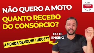 Qual Valor vou receber Do Consorcio Honda se não Quiser pegar a moto Qual valor o Consorcio Devolve [upl. by Nylasoj]