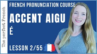 Lesson 2  The French ACCENT AIGU  French pronunciation course [upl. by Acinna]