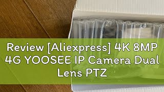 Review Aliexpress 4K 8MP 4G YOOSEE IP Camera Dual Lens PTZ Wifi Camera Dual Screen Auto Tracking [upl. by Wunder474]