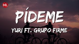 Yuri  Pídeme En Vivo ft Grupo Firme Letra  Lyrics [upl. by Irahcaz]