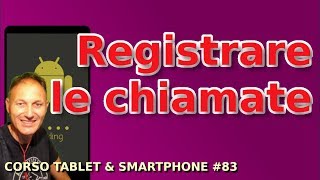 83 Come registrare le telefonate con lo smartphone Daniele Castelletti  Associazione Maggiolina [upl. by Aleibarg]