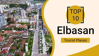 Top 10 Best Tourist Places to Visit in Elbasan  Albania  English [upl. by Lyreb]