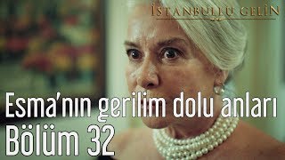 İstanbullu Gelin 32 Bölüm  Esmanın Gerilim Dolu Anları [upl. by Ysdnyl445]