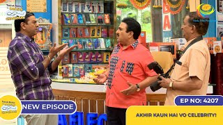 NEW Ep 4207  Akhir Kaun Hai Vo Celebrity  Taarak Mehta Ka Ooltah Chashmah [upl. by Ardyaf193]