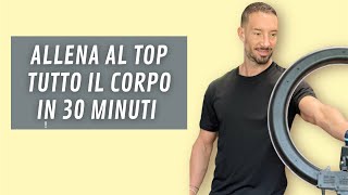 ALLENA AL TOP TUTTO IL CORPO IN 30 minuti [upl. by Anirbes693]