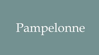 How to Pronounce Pampelonne Pamplone Correctly in French [upl. by Ereynihc]