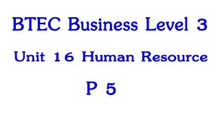 BTEC Business Level 3 Human Resource Unit 16 P5 [upl. by Durand]