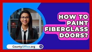 How To Paint Fiberglass Doors  CountyOfficeorg [upl. by Arianne814]