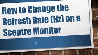 How to Change the Refresh Rate Hz on a Sceptre Monitor [upl. by Susi]