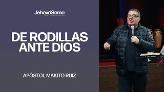 De rodillas ante Dios  Apóstol Makito Ruiz  Iglesia Jehová Sama [upl. by Jasik]