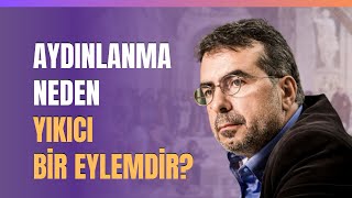 Aydınlanma Neden Yıkıcı Bir Eylemdir [upl. by Ilram]