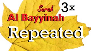 Repeat Surah Al Bayyinah 3 times Whole Surah [upl. by Bowes]