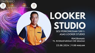 SESI PERKONGSIAN LOOKER STUDIO SIRI 1 ASAS  23 OGOS 2024  JUMAAT [upl. by Nimrak]