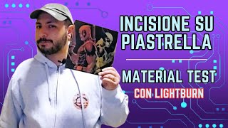 INCISIONE SU PIASTRELLA  MATERIAL TEST CON LIGHTBURN  Ortur Laser Master 3 [upl. by Yatnuahs]