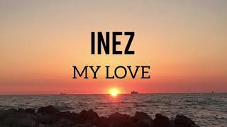 Inez  My Love Lyrics English [upl. by Ihab26]