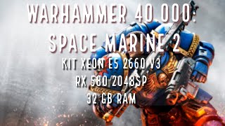 Benchmark Warhammer 40000 Space Marine 2  Xeon E5 2660 v3  RX 580 2048SP  32 GB Ram [upl. by Nahtan]