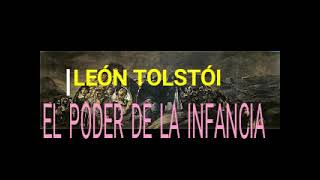 LEÓN TOLSTÓI EL PODER DE LA INFANCIA [upl. by Riana701]