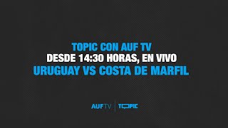 AMISTOSO INTERNACIONAL  URUGUAY VS COSTA DE MARFIL  AUF x TOPIC [upl. by Ajuna]