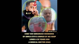 Chief Ikb Igboanugo Ebubedike of AwkaEtiti and owner of IKB soap loses son [upl. by Angela191]