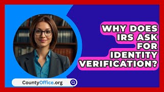 Why Does IRS Ask For Identity Verification  CountyOfficeorg [upl. by Leacim]