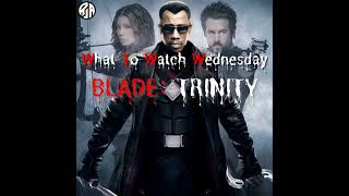 What To Watch Wednesday 10  Blade Trinity [upl. by Ellicec]