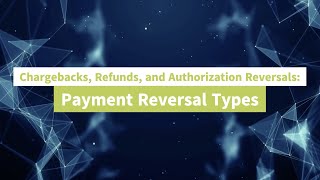 Chargebacks Refunds and Authorization Reversals Payment Reversal Types [upl. by Yellas]