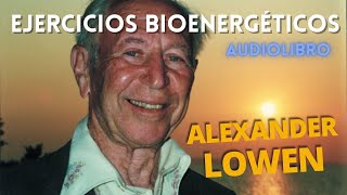 Ejercicios de Bioenergética  Alexander amp Leslie Lowen  Audiolibro  Voz humana [upl. by Norabal]