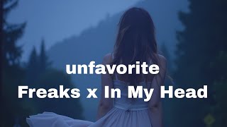 unfavorite  Freaks x In My Head Lyrics [upl. by Yenohtna]