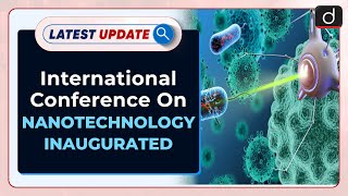 International Conference On Nanotechnology Inaugurated  Latest update  Drishti IAS English [upl. by Hen]