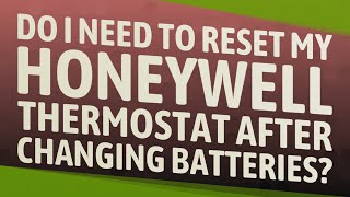 Do I need to reset my Honeywell thermostat after changing batteries [upl. by Sirapal]