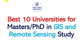 Best 10 Universities for MastersPhD in GIS and Remote Sensing [upl. by Agon]