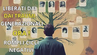 GUARIGIONE DEI TRAUMI GENERAZIONALI ROMPI I CICLI NEGATIVI [upl. by Shelden]