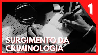 SURGIMENTO DA CRIMINOLOGIA SÉRIE CRIMINOLOGIA – EP 01 [upl. by Erde]