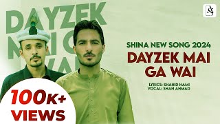 Dayzek Mai Ga Wai  Shina New Song 2024  Shan Ahmad  Shahid Hami [upl. by Valentina]