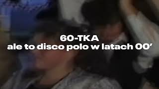 60TKA ale to DISCO POLO w LATACH 00 [upl. by Twyla]