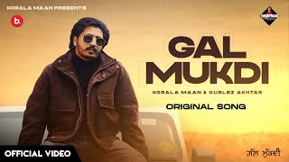 Gal Mukdi  Korala Maan Official video Gurlez Akhtar  Korala Maan Gal Mukdi New Punjabi Song 2024 [upl. by Barbee]