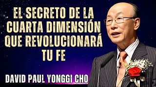 DAVID PAUL YONGGI CHO ¿Estás listo para DESCUBRIR la CUARTA DIMENSIÓN y fortalecer tu FE como nunca [upl. by Lichtenfeld674]