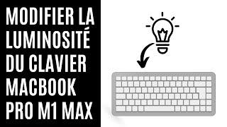 Comment modifier la luminosité du clavier sur MacBook Pro M1 Max [upl. by Rorie]