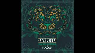 Poranguí  Ayahuasca Full Album [upl. by Eca47]